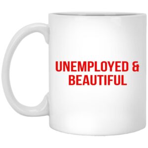 Unemployed And Beautiful Mugs