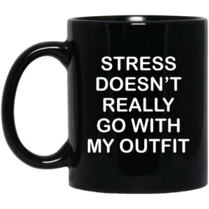 Stress Doesn’t Really Go With My Outfit Mugs