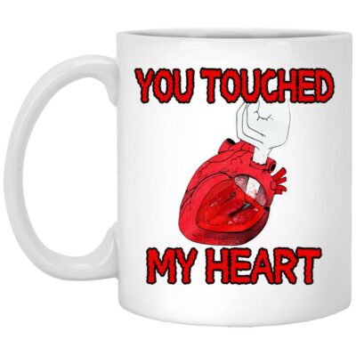 You Touched My Heart Mugs