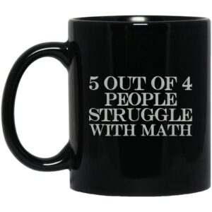 5 Out Of 4 People Struggle With Math Mugs