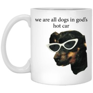 We Are All Dogs In God’s Hot Car Mugs
