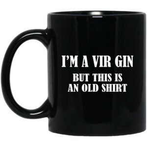 I’m A Vir Gin But This Is An Old Mugs