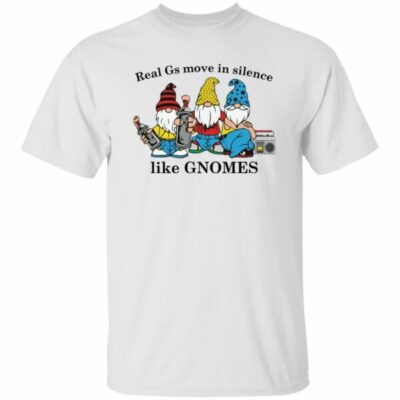 Real Gs Movie In Silence Like Gnomes Shirt