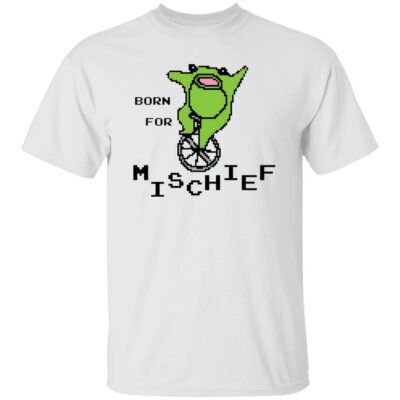 Born For Mischief Shirt