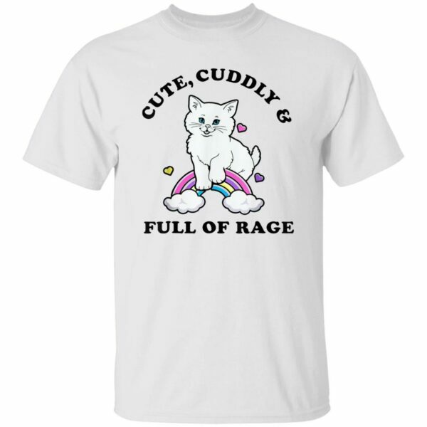 Cat Cute Cuddly And Full Of Rage Shirt