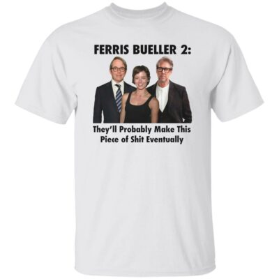 Ferris Bueller 2 They’ll Probably Make This Piece Shirt