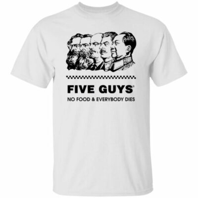 Five Guy No Food And Everybody Dies Shirt