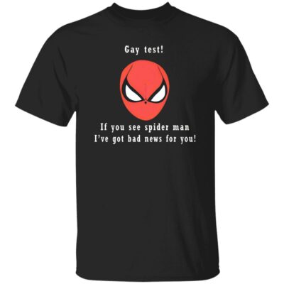 Gay Test – If You See Spider Man I’ve Got Bad News For You Shirt