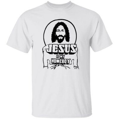 Jesus Is My Homeboy Shirt