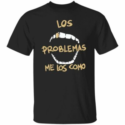 Los Problemas Me Los Como Shirt