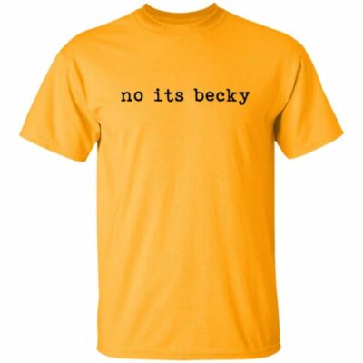 No Its Becky Shirt