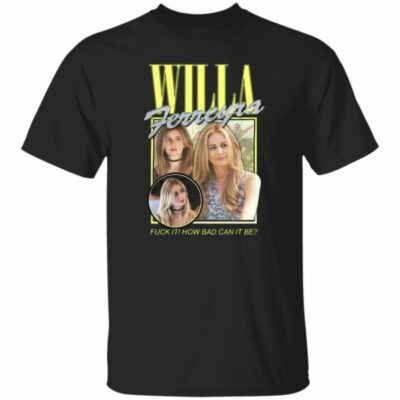 Willa Ferreyra Fuck It How Bad Can It Be Shirt