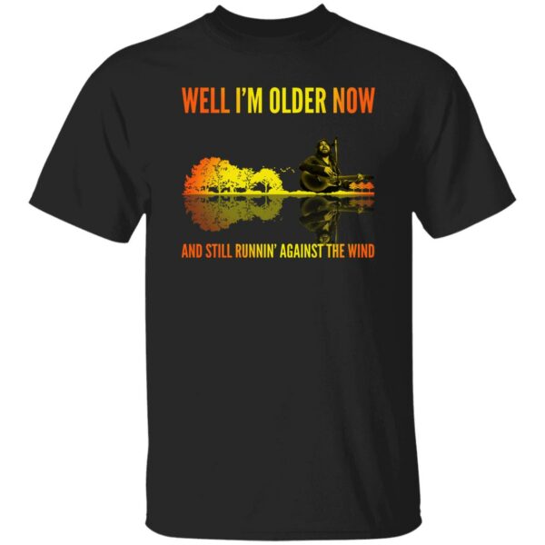 Well I’m Older Now And Still Runin' Against The Wind Shirt | TeeMoonley