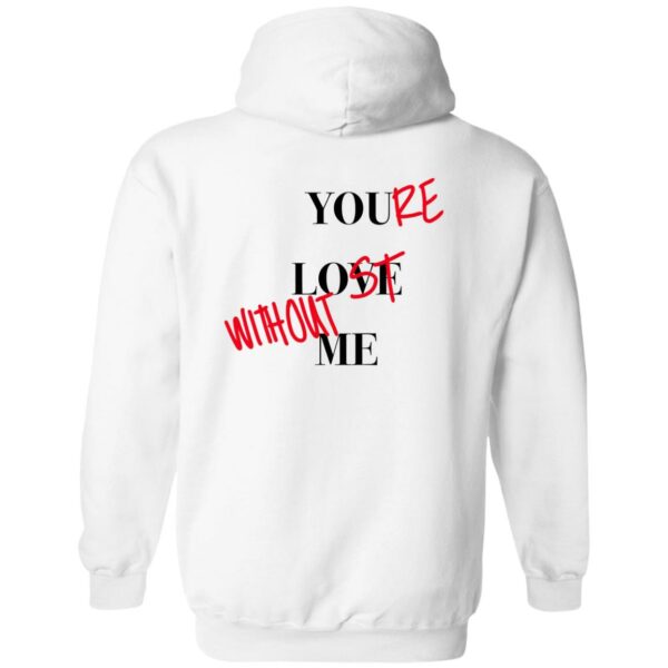 You’re Lost Without Me Hoodie