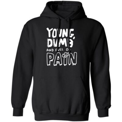Young Dumb And Full Of Pain Hoodie
