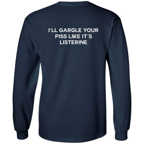 I’ll Gargle Your Piss Like It’s Listerine Shirt | Teemoonley.com