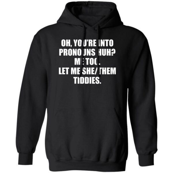 You’re Into Pronouns Huh Me Too Let Me She/Them Tiddies Hoodie