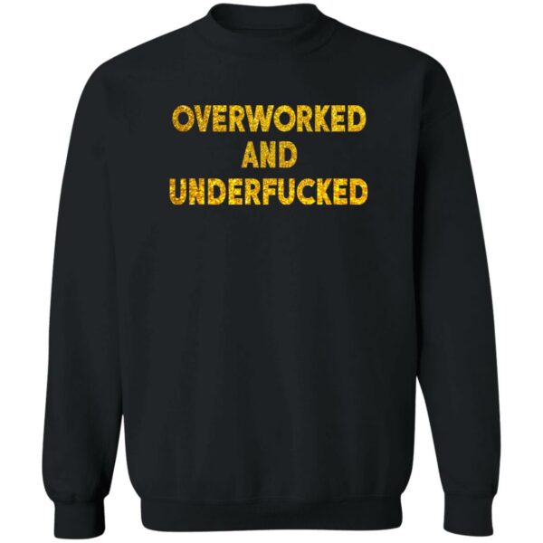 Overworked And Underfucked Sweatshirt