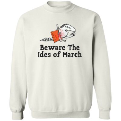 Beware The Ides Of March Sweatshirt