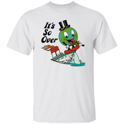 Earth Day It’s So Over Shirt