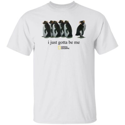 I Just Gotta Be Me Penguin Shirt