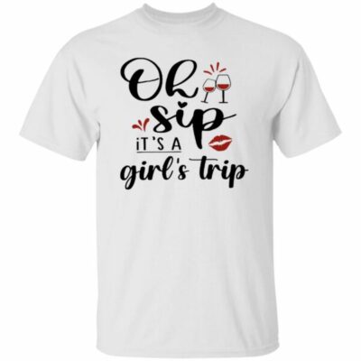 Oh Sip It's A Girls Trip Shirt