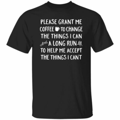 Please Grant Me Coffee To Change The Things I Can Shirt