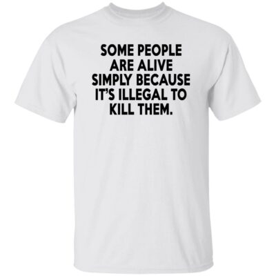 Some People Are Alive Simply Shirt
